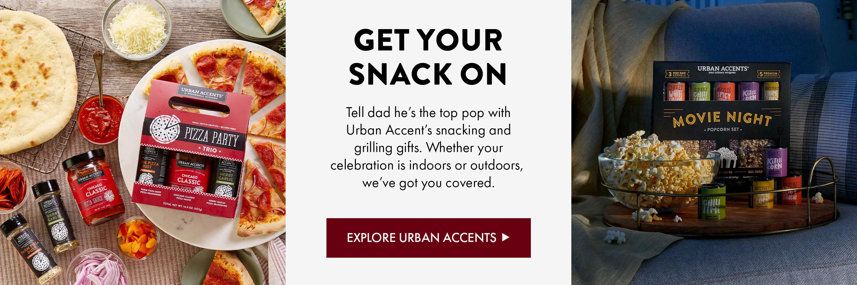 Get Your Snack On - Tell dad he's the top pop with Urban Accent's snacking and grilling gifts. Whether your celebration is indoors or outdoors, we've got you covered. - Explore Urban Accents