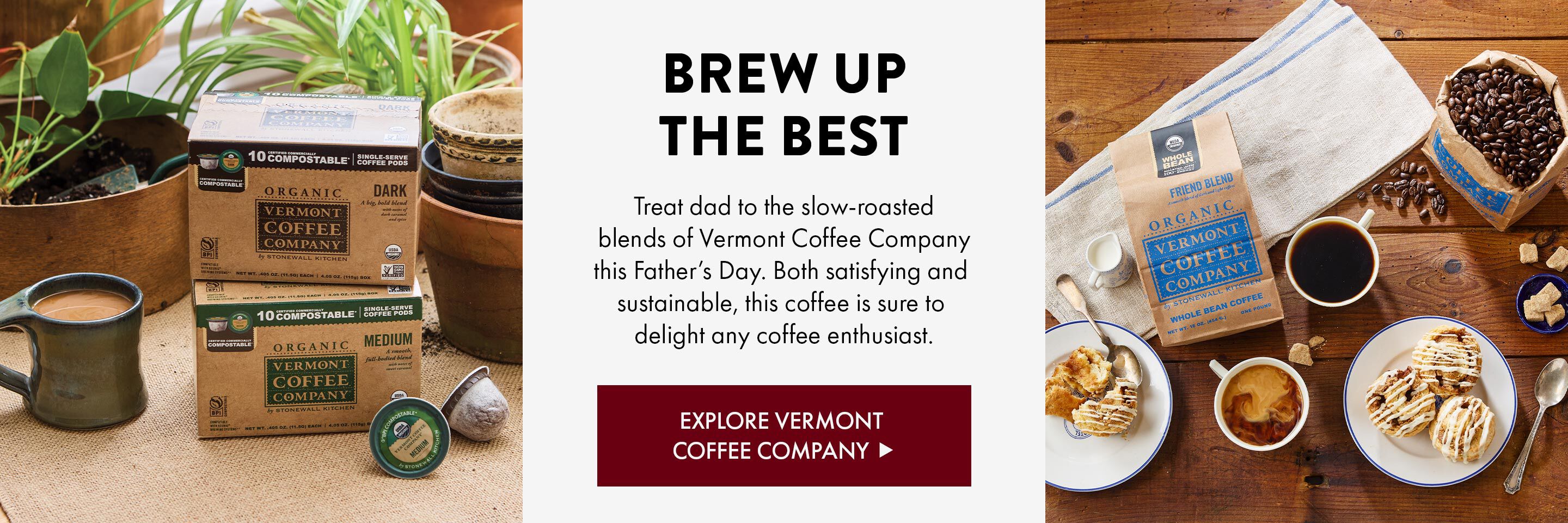 Brew Up the Best - Treat dad to the slow-roasted blends of Vermont Coffee Company this Father's Day. Both satisfying and sustainable, this coffee is sure to delight any coffee enthusiast. - Explore Vermont Coffee Company